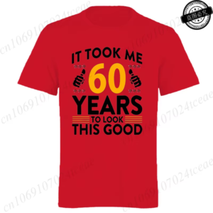 it took me 60 years to look this good printed t shirts casual short sleeve tees 60th birthday printed male tee shirts clothes