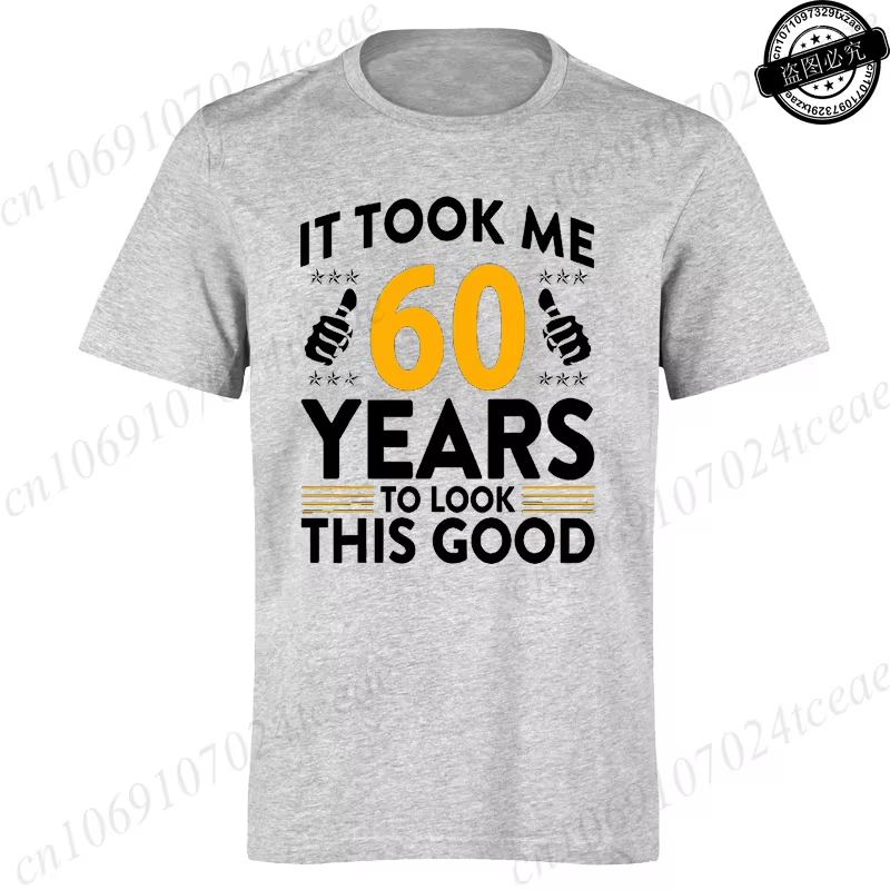 it took me 60 years to look this good printed t shirts casual short sleeve tees 60th birthday printed male tee shirts clothes it took me 60 years to look this good printed t shirts casual short sleeve tees 60th birthday printed male tee shirts clothes